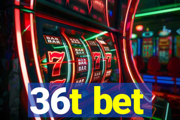 36t bet